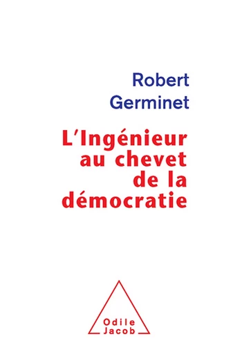 L' Ingénieur au chevet de la démocratie - Robert Germinet - Odile Jacob