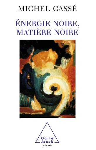 Énergie noire, Matière noire - Michel Cassé - Odile Jacob