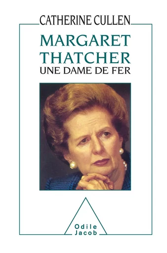 Margaret Thatcher : une dame de fer - Catherine Cullen - Odile Jacob