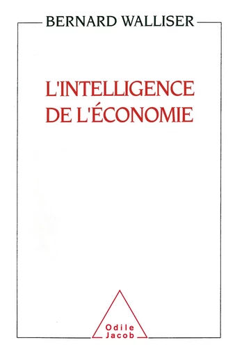 L' Intelligence de l'économie - Bernard Walliser - Odile Jacob