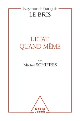 L' État, quand même - Raymond-François Le Bris, Michel Schifres - Odile Jacob