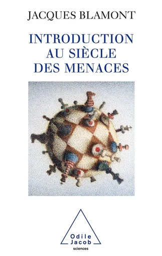 Introduction au siècle des menaces - Jacques Blamont - Odile Jacob