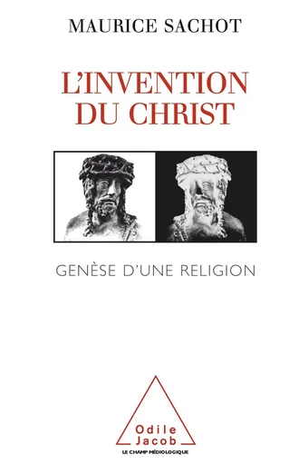 L' Invention du Christ - Maurice Sachot - Odile Jacob