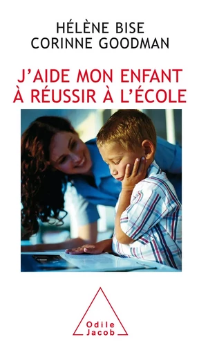 J'aide mon enfant à réussir à l'école - Hélène Bise, Corinne Goodman - Odile Jacob