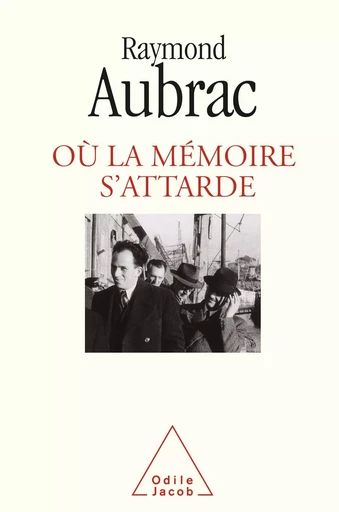 Où la mémoire s'attarde - Raymond Aubrac - Odile Jacob