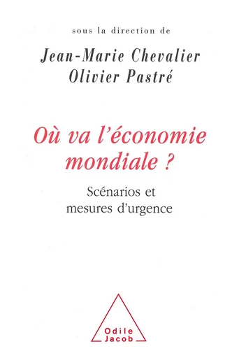 Où va l'économie mondiale ? - Jean-Marie Chevalier, Olivier Pastré - Odile Jacob