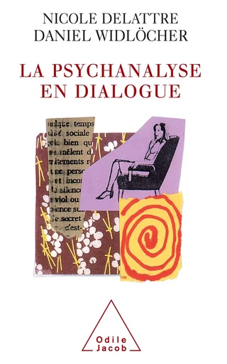 La Psychanalyse en dialogue - Nicole Delattre, Daniel Widlöcher - Odile Jacob