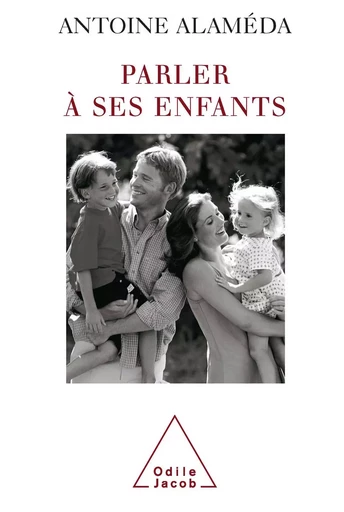 Parler à ses enfants - Antoine Alaméda - Odile Jacob