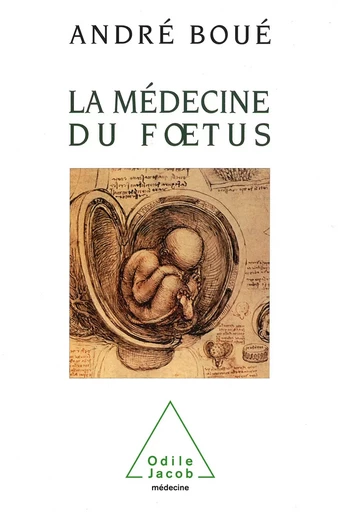 La Médecine du fœtus - André Boué - Odile Jacob