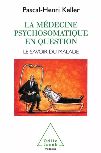 La Médecine psychosomatique en question - Pascal-Henri Keller - Odile Jacob