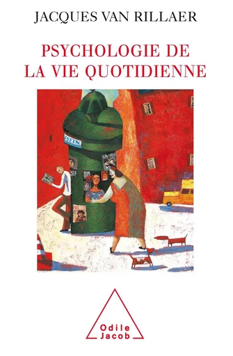 Psychologie de la vie quotidienne - Jacques Van Rillaer - Odile Jacob