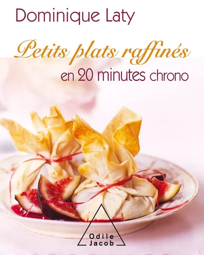 Petits plats raffinés en 20 minutes chrono - Dominique Laty - Odile Jacob