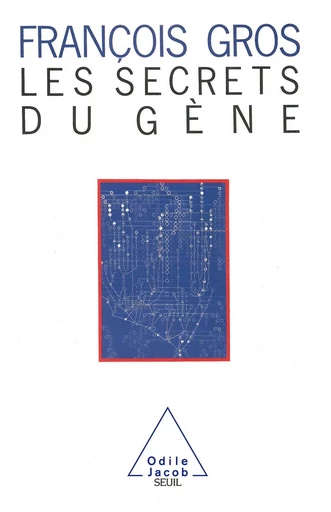 Les Secrets du gène - François Gros - Odile Jacob