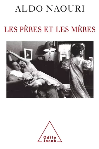 Les Pères et les Mères - Aldo Naouri - Odile Jacob