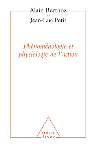 Phénoménologie et Physiologie de l’action - Alain Berthoz, Jean-Luc Petit - Odile Jacob