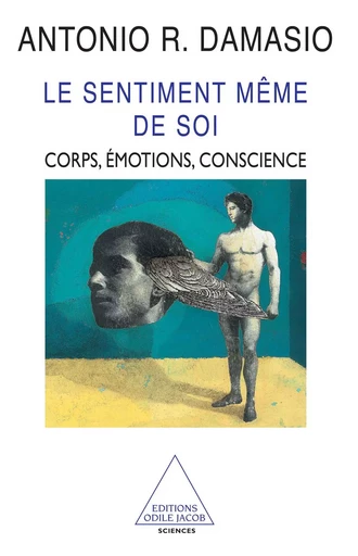 Le Sentiment même de soi - Antonio R. Damasio - Odile Jacob