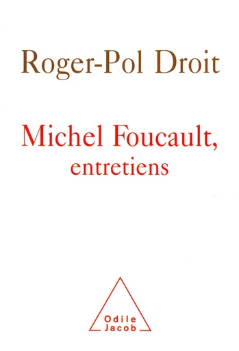 Michel Foucault, entretiens - Roger-Pol Droit - Odile Jacob