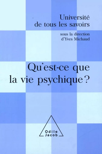 Qu'est-ce que la vie psychique ? - Yves Michaud - Odile Jacob