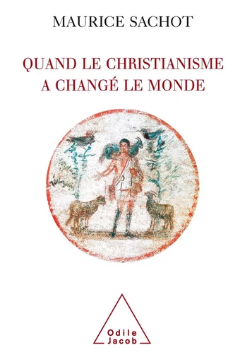 Quand le christianisme a changé le monde - Maurice Sachot - Odile Jacob