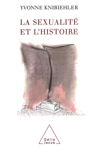 La Sexualité et l'Histoire - Yvonne Knibiehler - Odile Jacob