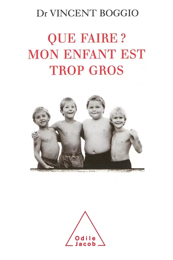 Que faire ? Mon enfant est trop gros - Vincent Boggio - Odile Jacob