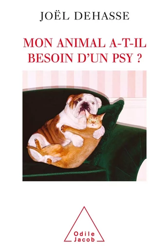 Mon animal a-t-il besoin d’un psy ? - Joël Dehasse - Odile Jacob