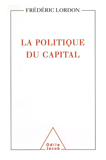 La Politique du capital - Frédéric Lordon - Odile Jacob