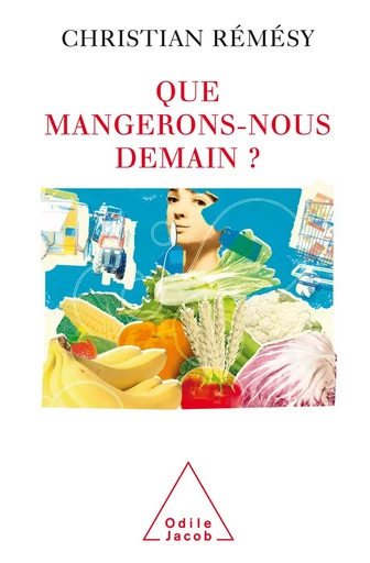 Que mangerons-nous demain ? - Christian Rémésy - Odile Jacob