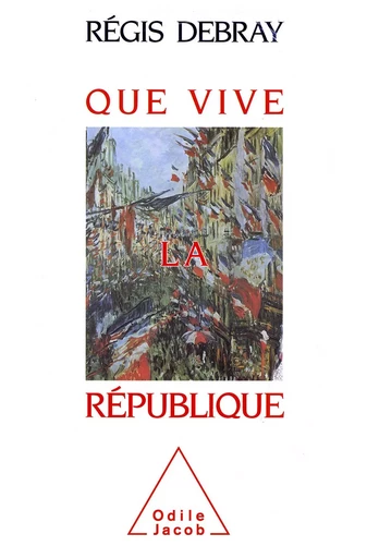 Que vive la République - Régis Debray - Odile Jacob