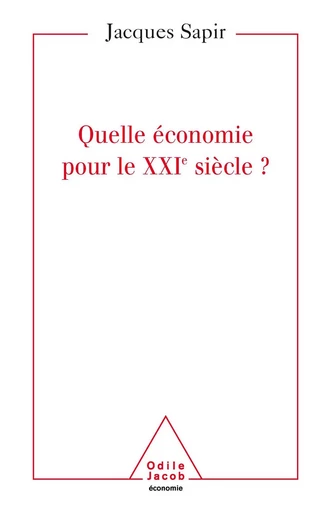 Quelle  économie pour le XXIe siècle ? - Jacques Sapir - Odile Jacob