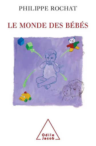 Le Monde des bébés - Philippe Rochat - Odile Jacob