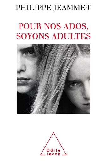 Pour nos ados, soyons adultes - Philippe Jeammet - Odile Jacob