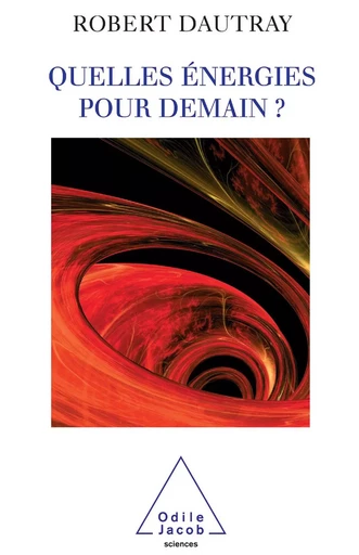 Quelles énergies pour demain ? - Robert Dautray - Odile Jacob