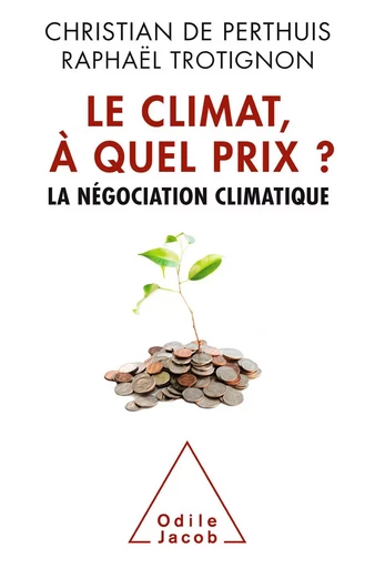 Le Climat, à quel prix ? - Christian de Perthuis, Raphaël Trotignon - Odile Jacob