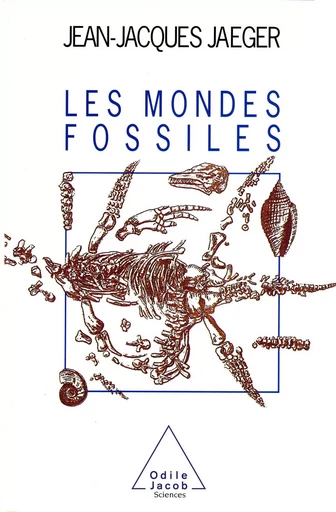 Les Mondes fossiles - Jean-Jacques Jaeger - Odile Jacob