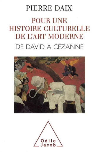 Pour une histoire culturelle de l'art moderne - Pierre Daix - Odile Jacob