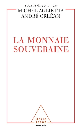 La Monnaie souveraine - Michel Aglietta, André Orléan - Odile Jacob