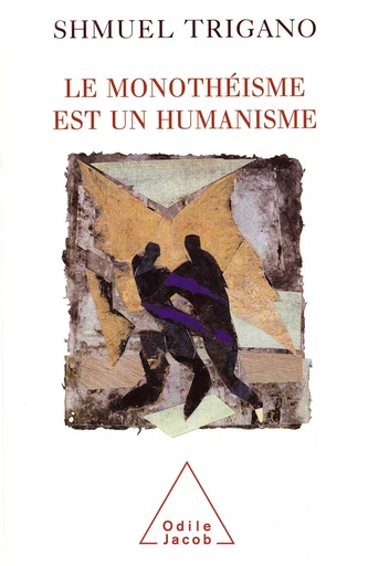 Le monothéisme est un humanisme - Shmuel Trigano - Odile Jacob