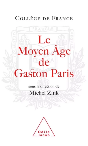 Le Moyen Âge de Gaston Paris - Michel Zink - Odile Jacob