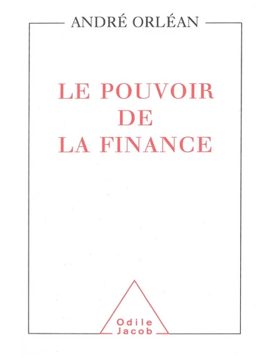 Le Pouvoir de la finance - André Orléan - Odile Jacob