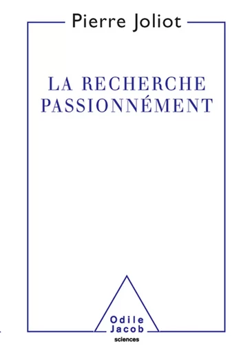 La Recherche passionnément - Pierre Joliot - Odile Jacob