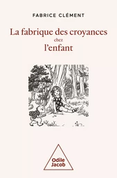 La Fabrique des croyances chez l'enfant