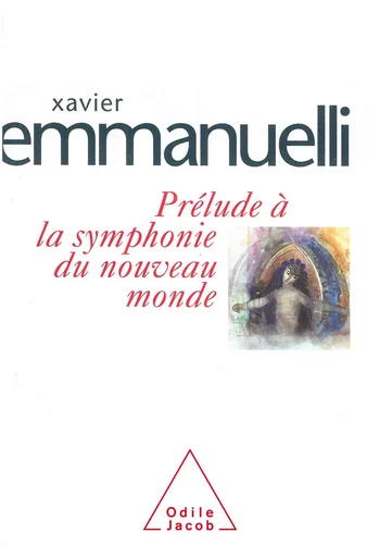 Prélude à la symphonie du nouveau monde - Xavier Emmanuelli - Odile Jacob