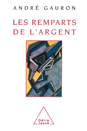 Les Remparts de l'argent - André Gauron - Odile Jacob