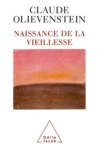 Naissance de la vieillesse - Claude Olievenstein - Odile Jacob