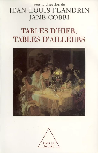 Tables d'hier, Tables d'ailleurs - Jean-Louis Flandrin, Jane Cobbi - Odile Jacob