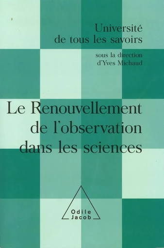 Le Renouvellement de l'observation dans les sciences - Yves Michaud - Odile Jacob