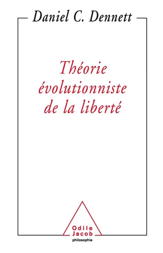 Théorie évolutionniste de la liberté - Daniel C. Dennett - Odile Jacob