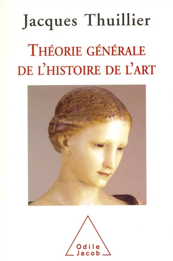 Théorie générale de l'histoire de l'art - Jacques Thuillier - Odile Jacob