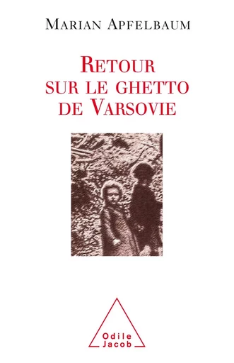 Retour sur le ghetto de Varsovie - Marian Apfelbaum - Odile Jacob